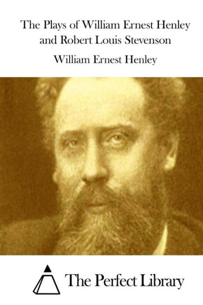 The Plays of William Ernest Henley and Robert Louis Stevenson by