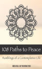 108 Paths to Peace: Ramblings of a Contemplative Life