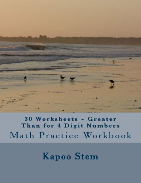 30 Worksheets - Greater Than for 4 Digit Numbers: Math Practice Workbook