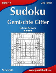 Title: Sudoku Gemischte Gitter - Extrem Schwer - Band 40 - 282 Rätsel, Author: Nick Snels