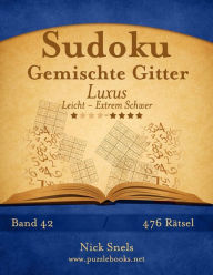 Title: Sudoku Gemischte Gitter Luxus - Leicht bis Extrem Schwer - Band 42 - 476 Rätsel, Author: Nick Snels