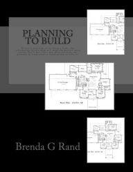 Title: Planning to Build: If you're planning on building a home, the information in this book will make the process much easier for you. You'll feel like a pro., Author: Brenda G. Rand