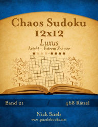 Title: Chaos Sudoku 12x12 Luxus - Leicht bis Extrem Schwer - Band 21 - 468 Rätsel, Author: Nick Snels