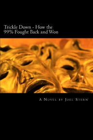 Title: Trickle Down: How the 99% Fought Back and Won, Author: Joel Stern