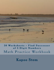 Title: 30 Worksheets - Find Successor of 5 Digit Numbers: Math Practice Workbook, Author: Kapoo Stem