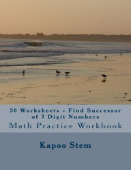 Title: 30 Worksheets - Find Successor of 7 Digit Numbers: Math Practice Workbook, Author: Kapoo Stem