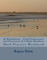 Title: 30 Worksheets - Find Predecessor and Successor of 2 Digit Numbers: Math Practice Workbook, Author: Kapoo Stem