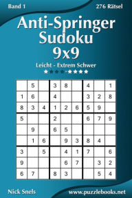 Title: Anti-Springer-Sudoku 9x9 - Leicht bis Extrem Schwer - Band 1 - 276 Rätsel, Author: Nick Snels