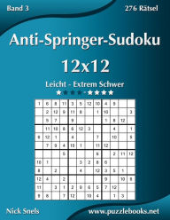 Title: Anti-Springer-Sudoku 12x12 - Leicht bis Extrem Schwer - Band 3 - 276 Rätsel, Author: Nick Snels