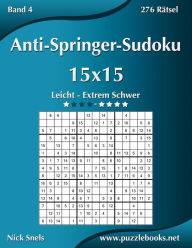 Title: Anti-Springer-Sudoku 15x15 - Leicht bis Extrem Schwer - Band 4 - 276 Rätsel, Author: Nick Snels