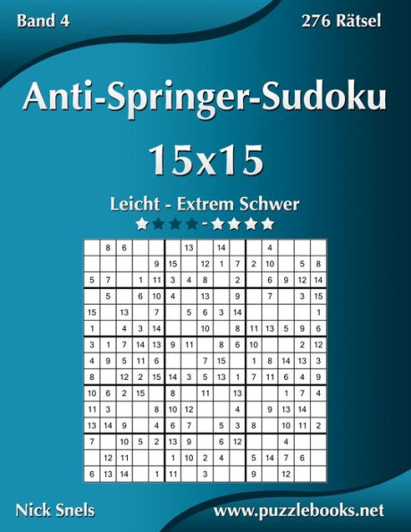 Anti-Springer-Sudoku 15x15 - Leicht bis Extrem Schwer - Band 4 - 276 Rätsel