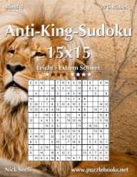 Title: Anti-King-Sudoku 15x15 - Leicht bis Extrem Schwer - Band 4 - 276 Rätsel, Author: Nick Snels