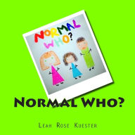 Title: Normal Who?, Author: Leah Rose Kuester