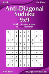 Title: Anti-Diagonal-Sudoku 9x9 - Leicht bis Extrem Schwer - Band 1 - 276 Rätsel, Author: Nick Snels