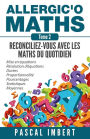 Allergic'o Maths, tome 2: Rï¿½conciliez-vous avec les maths du quotidien