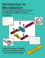Title: Introduction to MicroStation: A Project-Based Approach for Learning MicroStation V8i (SELECTseries 3), Author: David Martin