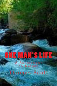 Title: One Man's Life: A Suoolement to Nature, Author: Thomas Edward Scott