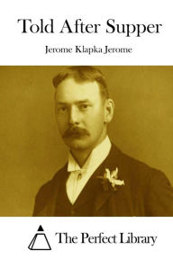 Title: Told After Supper, Author: Jerome K. Jerome