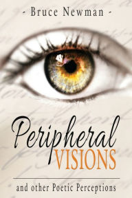 Title: Peripheral Visions: and Other Poetic Perceptions, Author: Bruce Newman