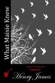 Title: What Maisie Knew, Author: Henry James