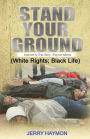 Stand Your Ground: (White Rights; Black Life)