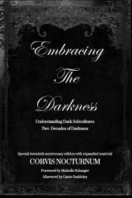 Title: Embracing the Darkness Understanding Dark Subcultures: A Decade of Darkness, Author: Adrienne Gomez