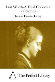 Title: Last Words-A Final Collection of Stories, Author: Juliana Horatia Ewing