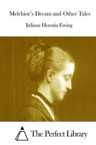 Title: Melchior's Dream and Other Tales, Author: Juliana Horatia Ewing