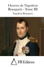 Oeuvres de Napol on Bonaparte - Tome III