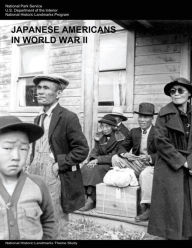 Title: Japanese Americans in World War II: A National Historic Landmarks Theme Study, Author: National Park Service