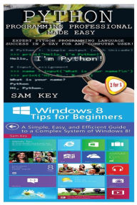 Title: Python Programming Professional Made Easy & Windows 8 Tips for Beginners, Author: Sam Key