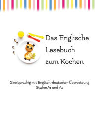 Title: Das Englische Lesebuch zum Kochen: zweisprachig mit englisch-deutscher Übersetzung, Author: Adelina Brant
