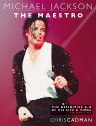 Title: Michael Jackson The Maestro The Definitive A-Z Volume I A-J: Michael Jackson The Maestro The Definitive A-Z Volume I A-J, Author: Chris Cadman