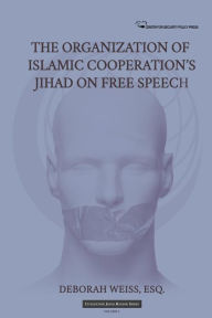 Title: The Organization of Islamic Cooperation's Jihad on Free Speech, Author: Deborah Weiss Esq