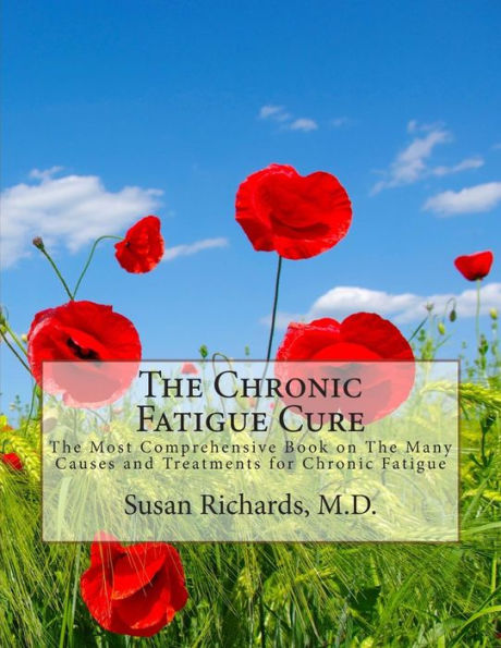 The Chronic Fatigue Cure: The Most Comprehensive Book on The Many Causes and Treatments for Chronic Fatigue