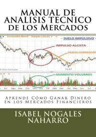 Title: MANUAL DE ANALISIS TECNICO de los Mercados: Aprende CÃ¯Â¿Â½mo Ganar Dinero en los Mercados Financieros, Author: Isabel Nogales Naharro