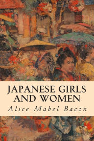 Title: Japanese Girls and Women, Author: Alice Mabel Bacon
