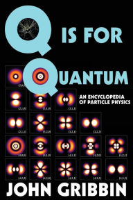 Title: Q is for Quantum: An Encyclopedia of Particle Physics, Author: John Gribbin