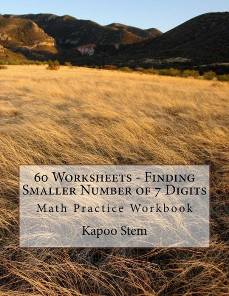 60 Worksheets - Finding Smaller Number of 7 Digits: Math Practice Workbook