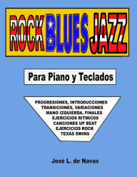 Title: Rock Blues Jazz: Espanol, progresiones, introducciones, finales, transiciones, ejercicios rock, Texas swing, up beat, Author: Jose L De Navas