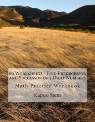 Title: 60 Worksheets - Find Predecessor and Successor of 5 Digit Numbers: Math Practice Workbook, Author: Kapoo Stem