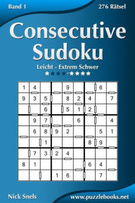 Title: Consecutive Sudoku - Leicht bis Extrem Schwer - Band 1 - 276 Rätsel, Author: Nick Snels