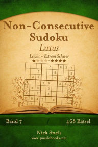 Title: Non-Consecutive Sudoku Luxus - Leicht bis Extrem Schwer - Band 7 - 468 Rätsel, Author: Nick Snels