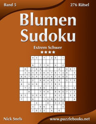 Title: Blumen Sudoku - Extrem Schwer - Band 5 - 276 Rätsel, Author: Nick Snels
