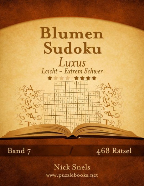 Blumen Sudoku Luxus - Leicht bis Extrem Schwer - Band 7 - 468 Rätsel