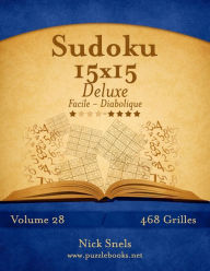 Title: Sudoku 15x15 Deluxe - Facile à Diabolique - Volume 28 - 468 Grilles, Author: Nick Snels