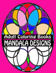 Title: Adult Coloring Books Mandala Designs: Over 40 Detailed Stress Busting Patterns For Grown Ups, Author: Coloring Books 4 You