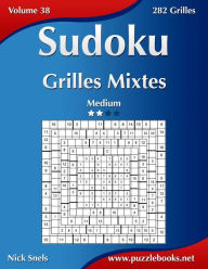 Title: Sudoku Grilles Mixtes - Medium - Volume 38 - 282 Grilles, Author: Nick Snels