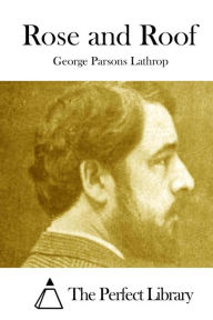 Title: Rose and Roof, Author: George Parsons Lathrop