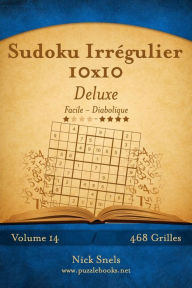 Title: Sudoku IrrÃ¯Â¿Â½gulier 10x10 Deluxe - Facile Ã¯Â¿Â½ Diabolique - Volume 14 - 468 Grilles, Author: Nick Snels